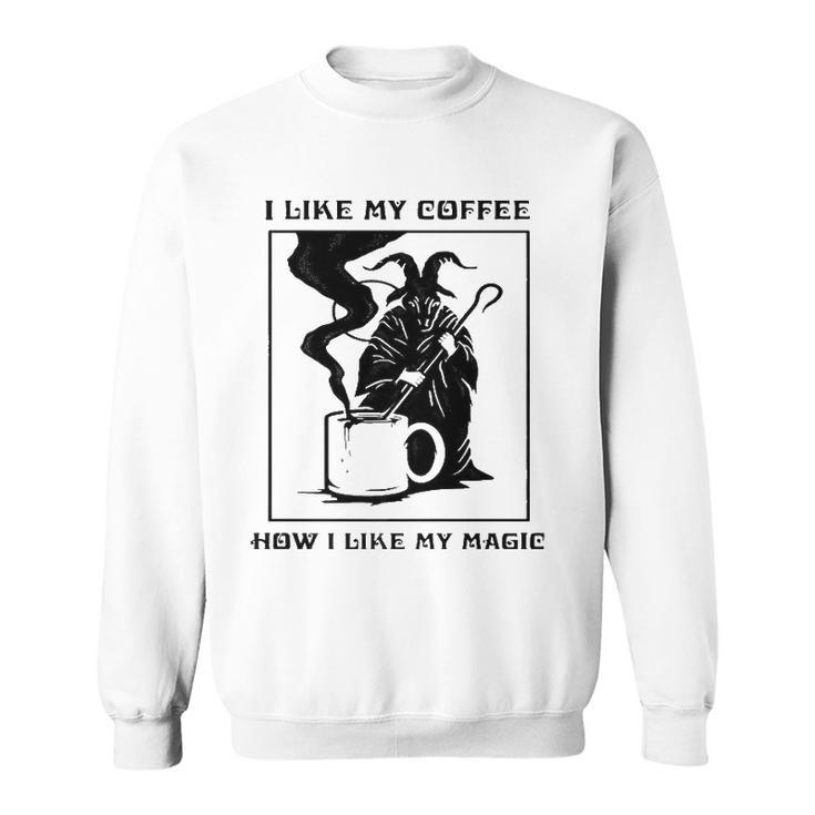 I Like My Coffee How I Like My Magic  Sweatshirt