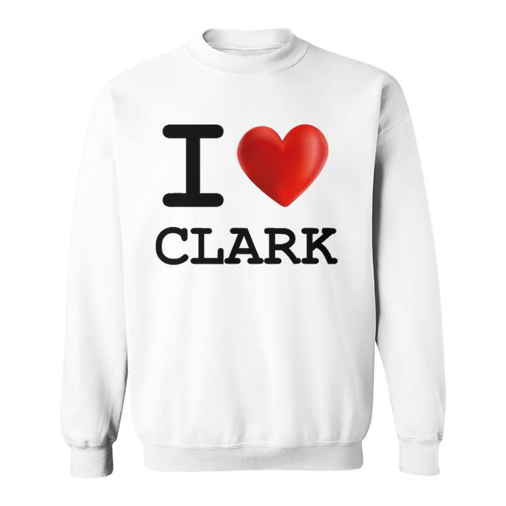 I Love Clark Heart Name Gift Sweatshirt
