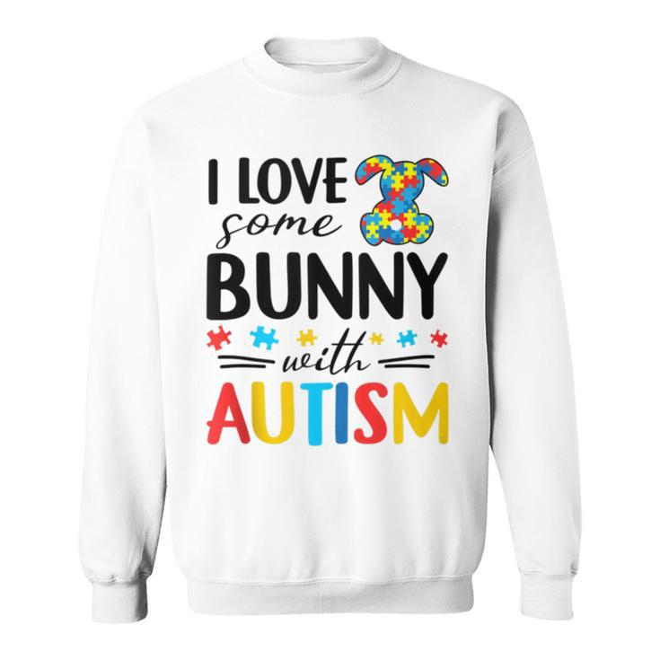 I Love Some Bunny With Autism Sweatshirt