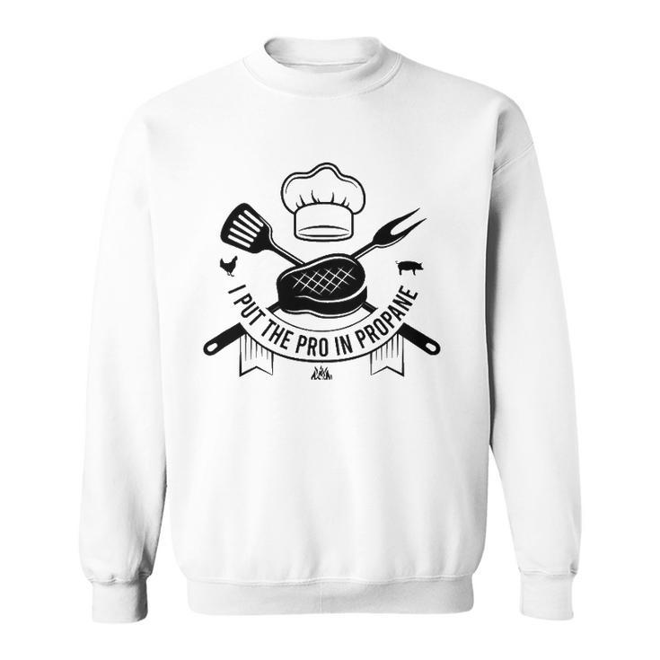 I Put The Pro In Propane Funny Bbq Pitmaster Gas Grilling Sweatshirt