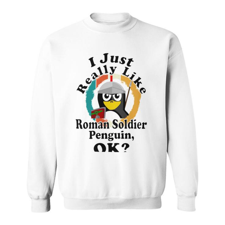 I Really Like Roman Soldier Penguin Ok Sweatshirt