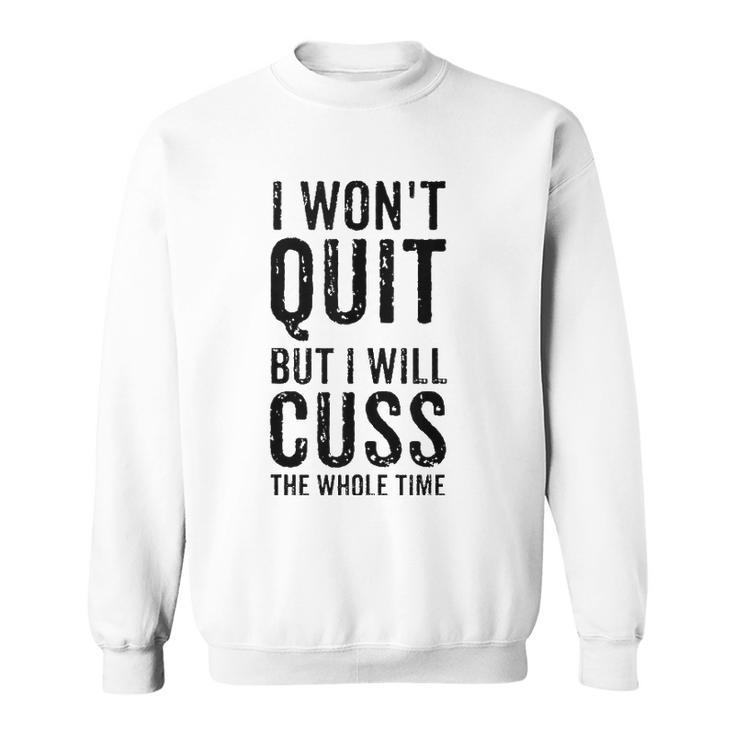 I Wont Quit But I Will Cuss The Whole Time Fitness Workout  Sweatshirt