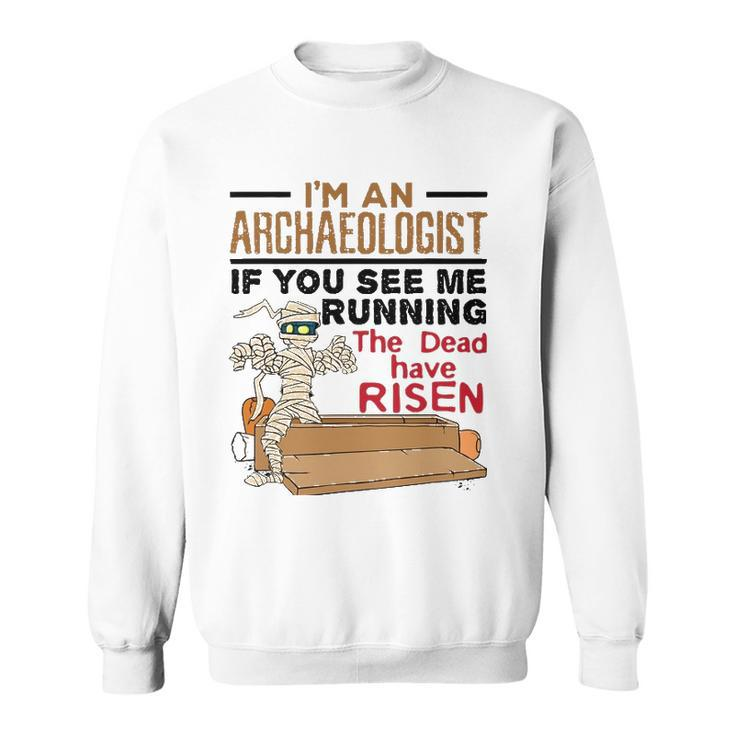 If You See Me Running Dead Have Risen Funny Archaeology Sweatshirt