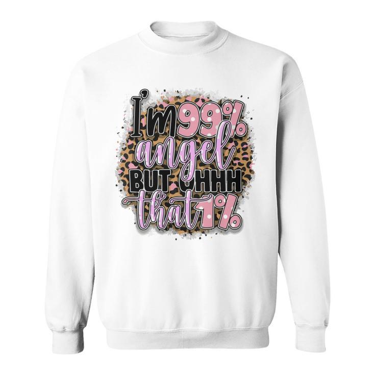 Im 99 Angel But Oh That 1 Funny Sarcastic Quote Sweatshirt