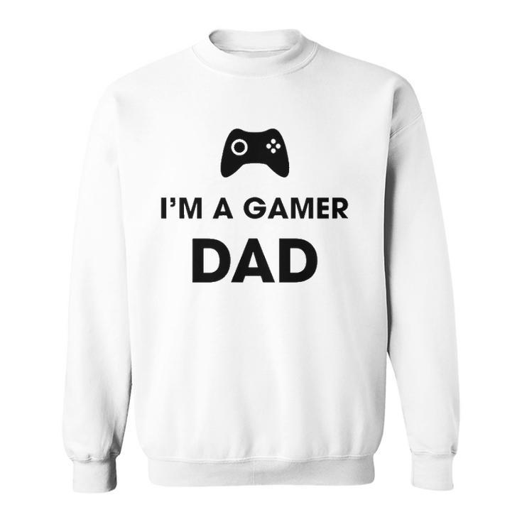 Im A Gamer Dad Game Playing Dad Sweatshirt