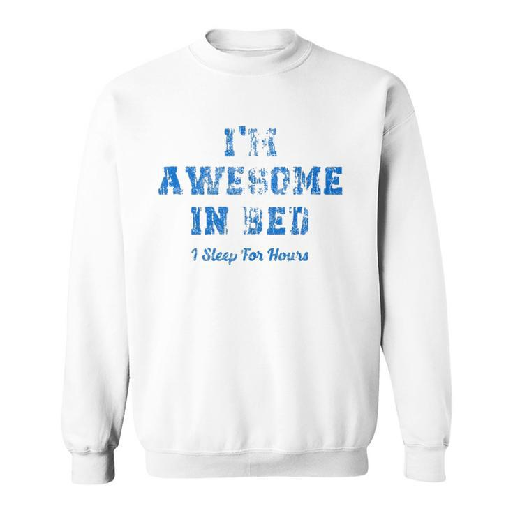 Im Awesome In Bed I Can Sleep For Hours  Sweatshirt