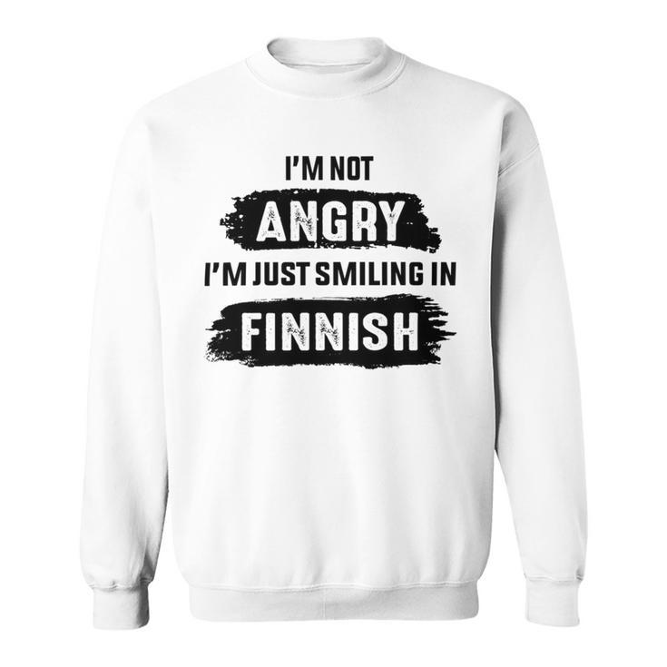 Im Not Angry Im Just Smiling In Finnish Sweatshirt