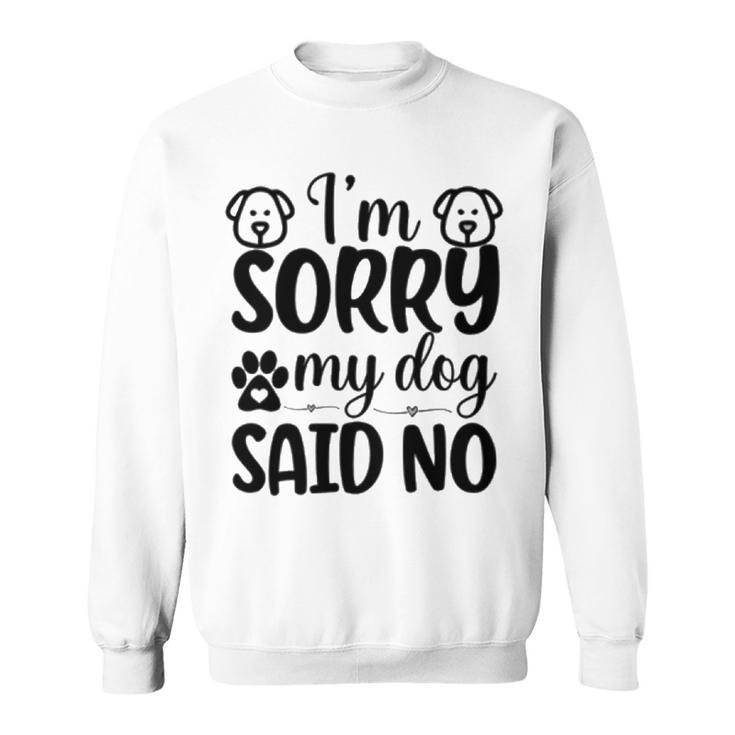 Im Sorry My Dog Said No 767 Trending Shirt Sweatshirt