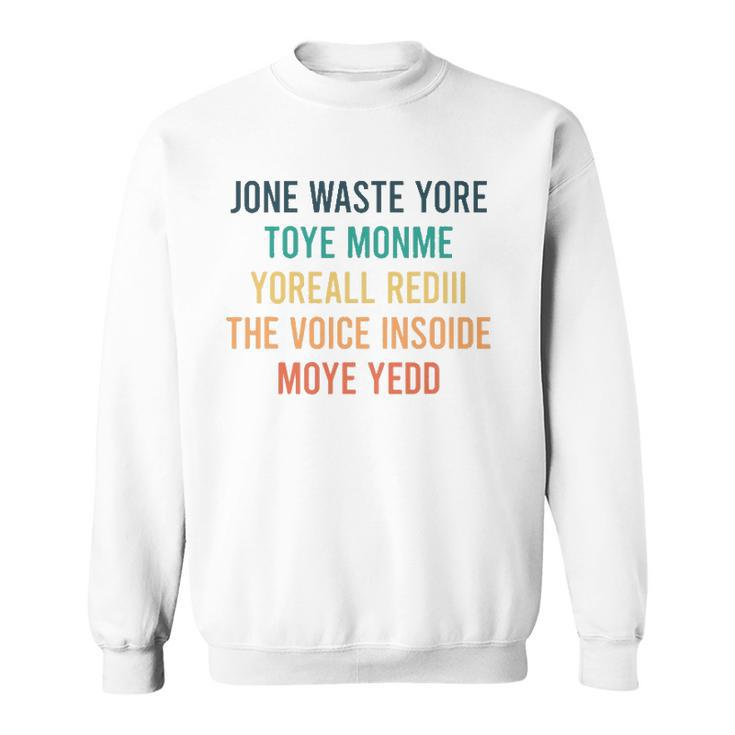Jone Waste Yore Toye  Jone Waste Your Time Sweatshirt