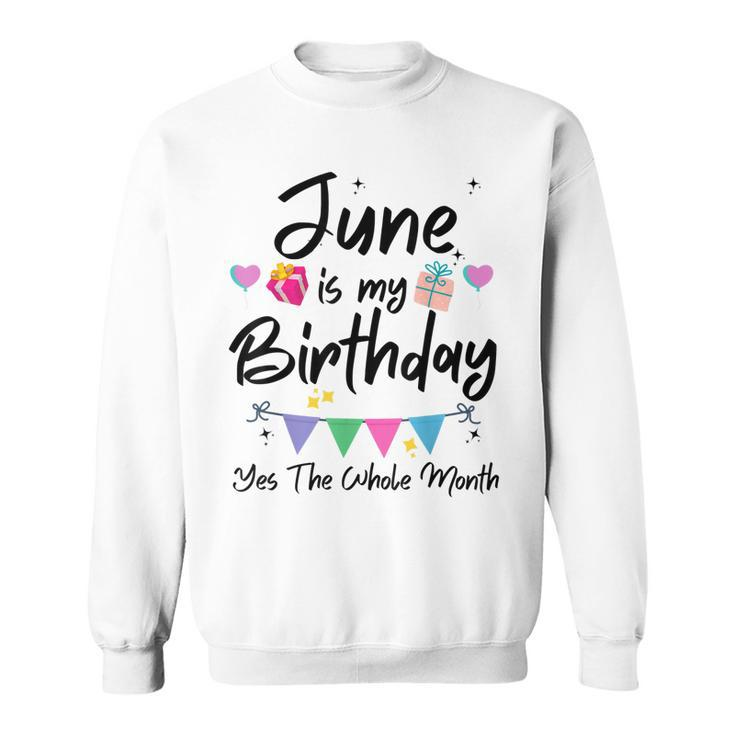June Is My Birthday Month Yes The Whole Month Funny Girl  Sweatshirt