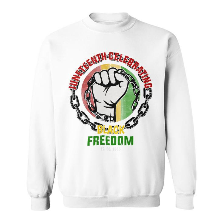 Juneteenth Celebrating Black Freedom Sweatshirt