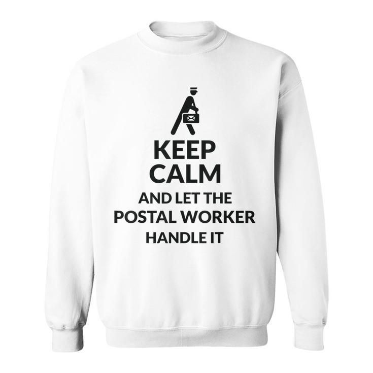Keep Calm Let Postal Worker Handle It - Postal Worker Sweatshirt