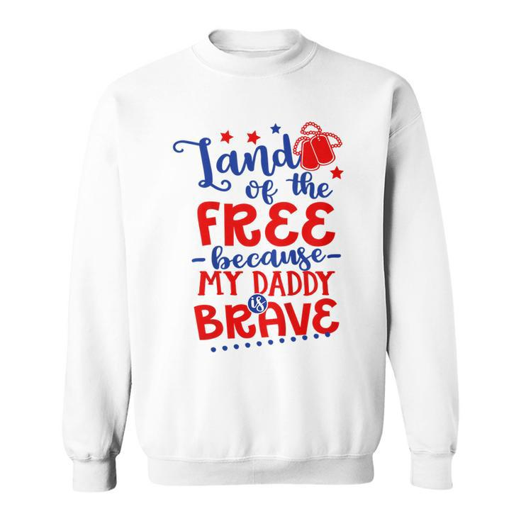 Kids Land Of Free Because Daddy Is Brave 4Th Of July Army Dad  Sweatshirt