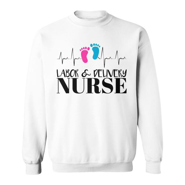 Labor And Delivery Nurse   Sweatshirt