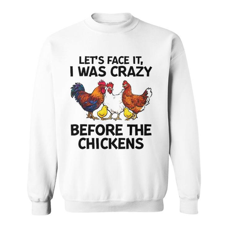 Lets Face It I Was Crazy Before The Chickens Lovers Sweatshirt