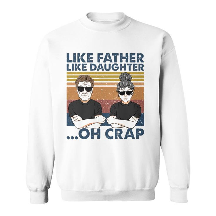 Like Father Like Daughter Oh Crap Perfect Dad And Daughter Sweatshirt