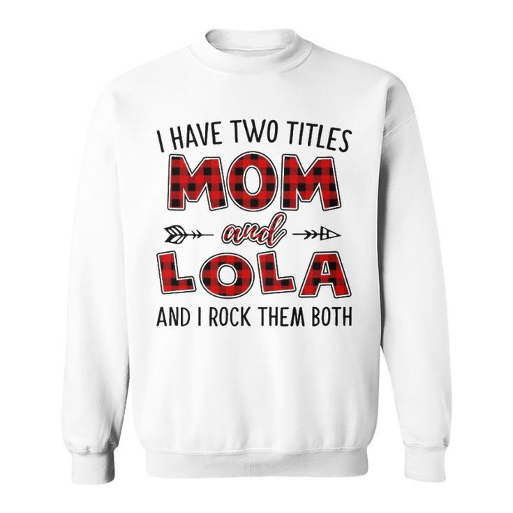 Lola Grandma Gift   I Have Two Titles Mom And Lola Sweatshirt