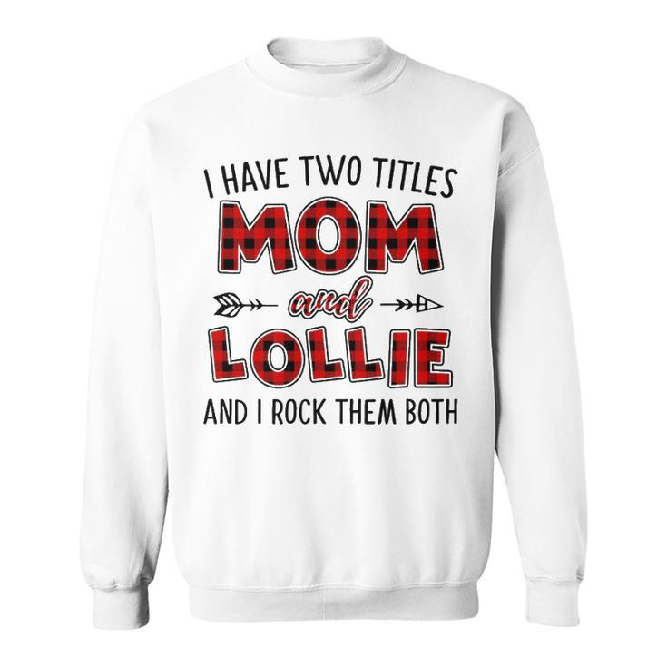 Lollie Grandma Gift   I Have Two Titles Mom And Lollie Sweatshirt