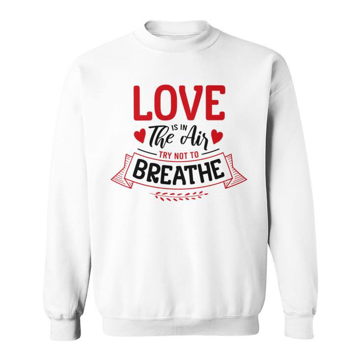 Love Is In The Air Try Not To Breathe  134 Trending Shirt Sweatshirt