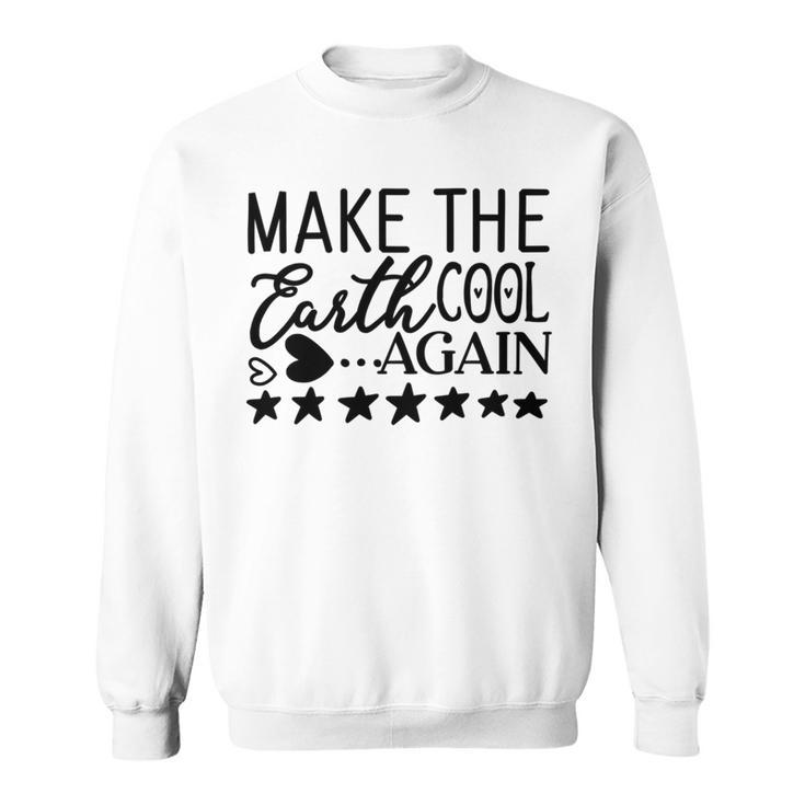 Make The Earth Cool Again Sweatshirt