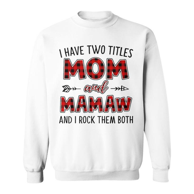 Mamaw Grandma Gift   I Have Two Titles Mom And Mamaw Sweatshirt