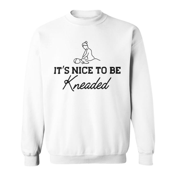 Massage Therapy - Its Nice To Be Kneaded B Sweatshirt