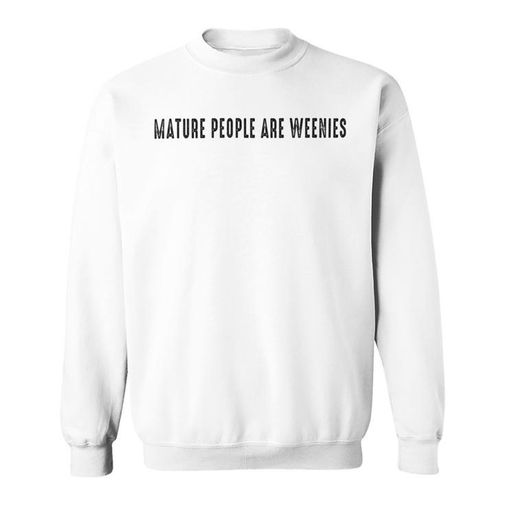 Mature People Are Weenies Sweatshirt