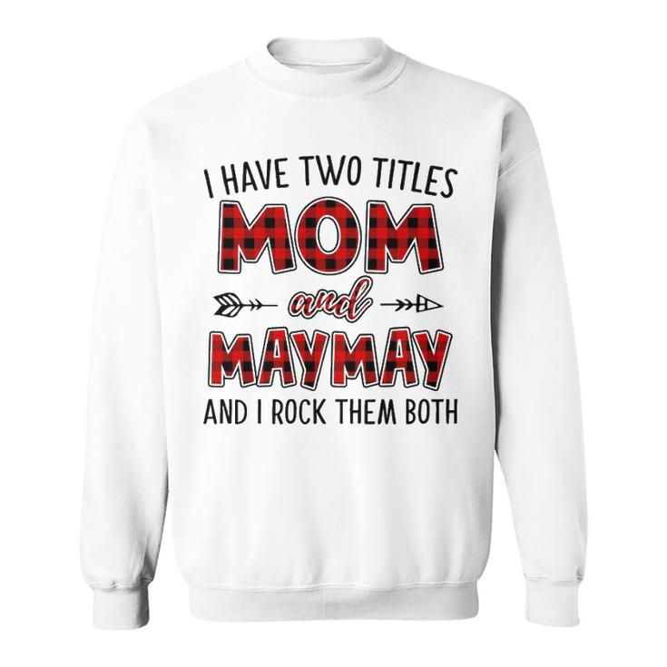 Maymay Grandma Gift   I Have Two Titles Mom And Maymay Sweatshirt