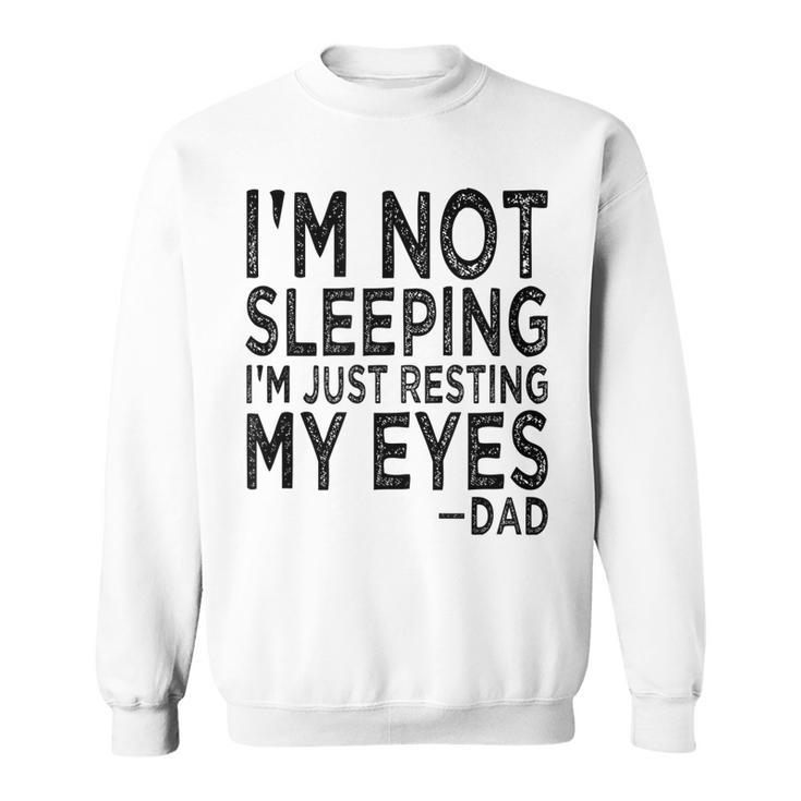 Mens Im Not Sleeping Im Just Resting My Eyes Dad Fathers Day  Sweatshirt