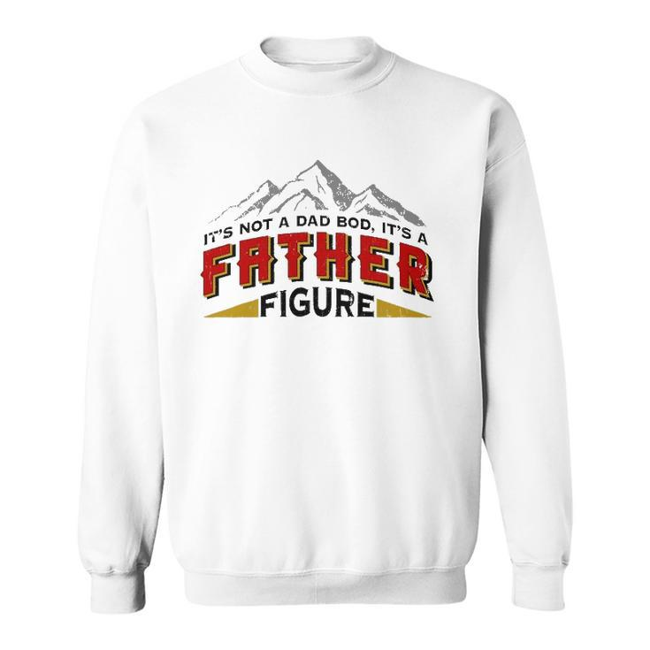 Mens Its Not A Dad Bod Its A Father Figure Fathers Day Gift Sweatshirt