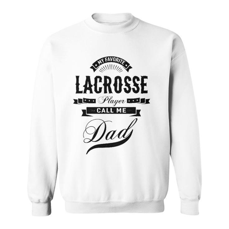 Mens My Favorite Lacrosse Player Call Me Dad  Father Sweatshirt