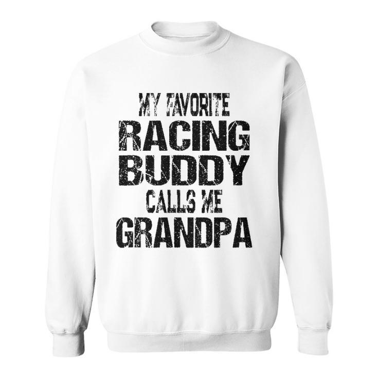Mens My Favorite Racing Buddy Calls Me Grandpa - Race Fan Sweatshirt