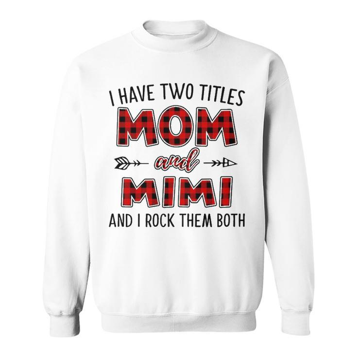 Mimi Grandma Gift   I Have Two Titles Mom And Mimi Sweatshirt