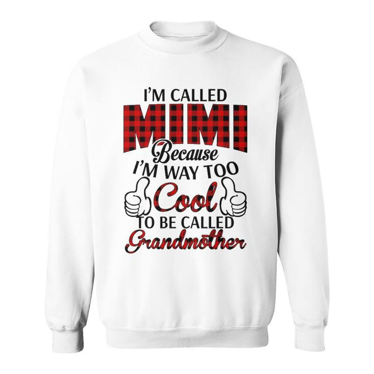 Mimi Grandma Gift   Im Called Mimi Because Im Too Cool To Be Called Grandmother Sweatshirt