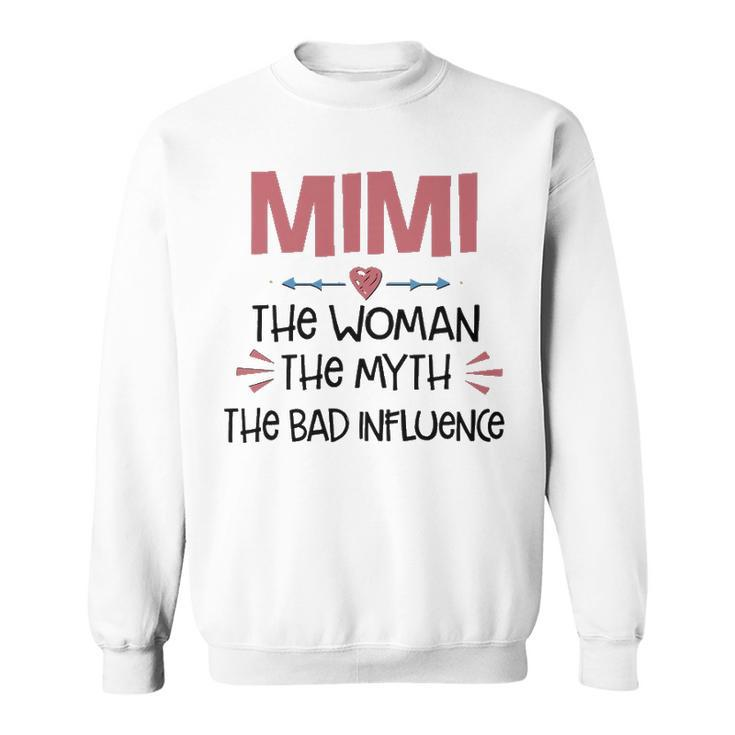 Mimi Grandma Gift   Mimi The Woman The Myth The Bad Influence Sweatshirt