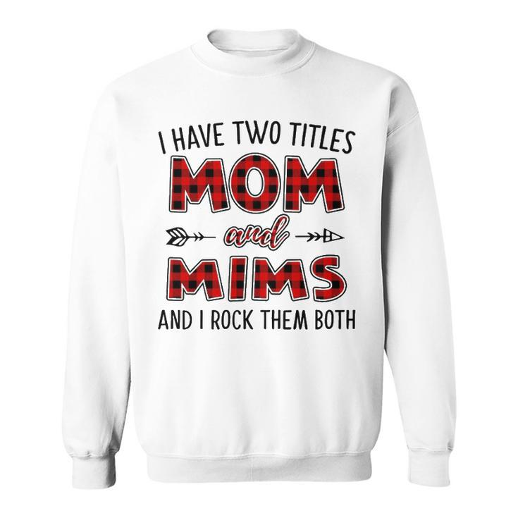 Mims Grandma Gift   I Have Two Titles Mom And Mims Sweatshirt