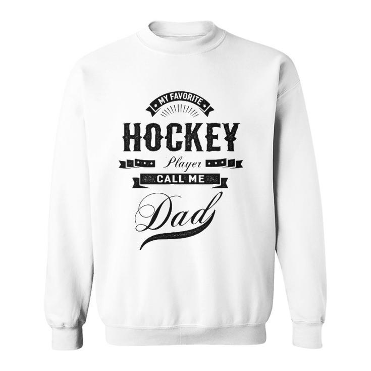 My Favorite Hockey Player Call Me Dad  Father Sweatshirt