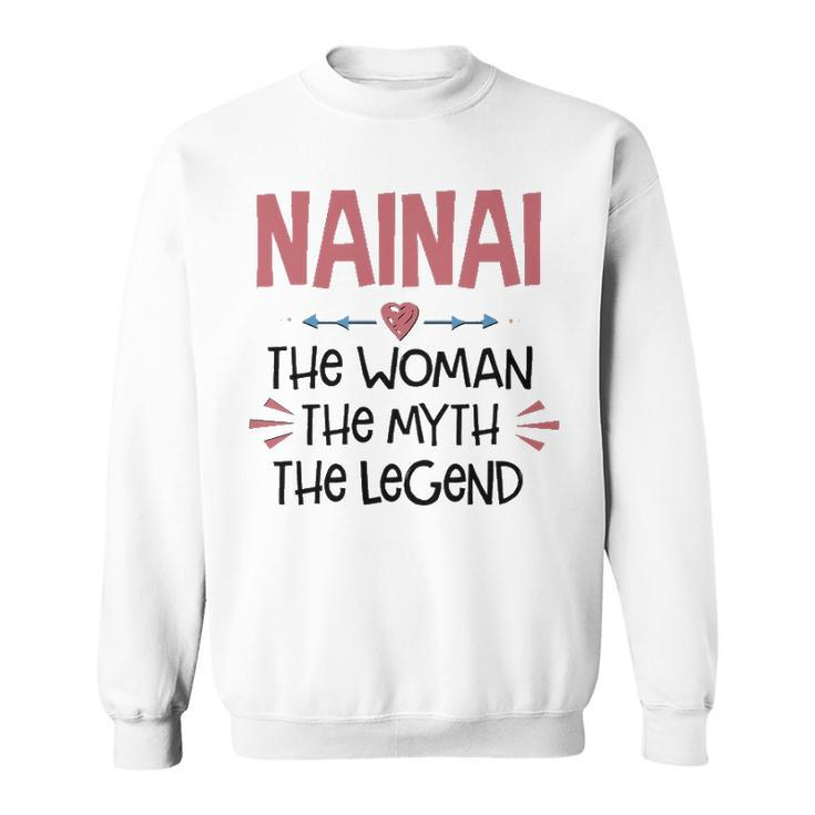 Nainai Grandma Gift   Nainai The Woman The Myth The Legend Sweatshirt