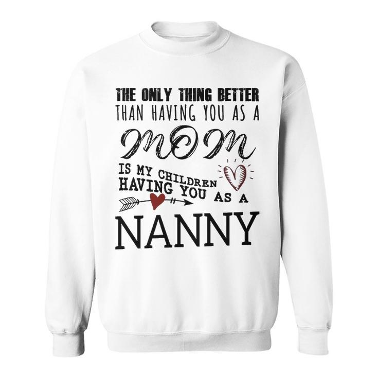 Nanny Grandma Gift   Nanny The Only Thing Better Sweatshirt