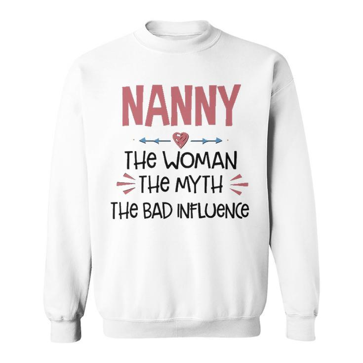 Nanny Grandma Gift   Nanny The Woman The Myth The Bad Influence Sweatshirt