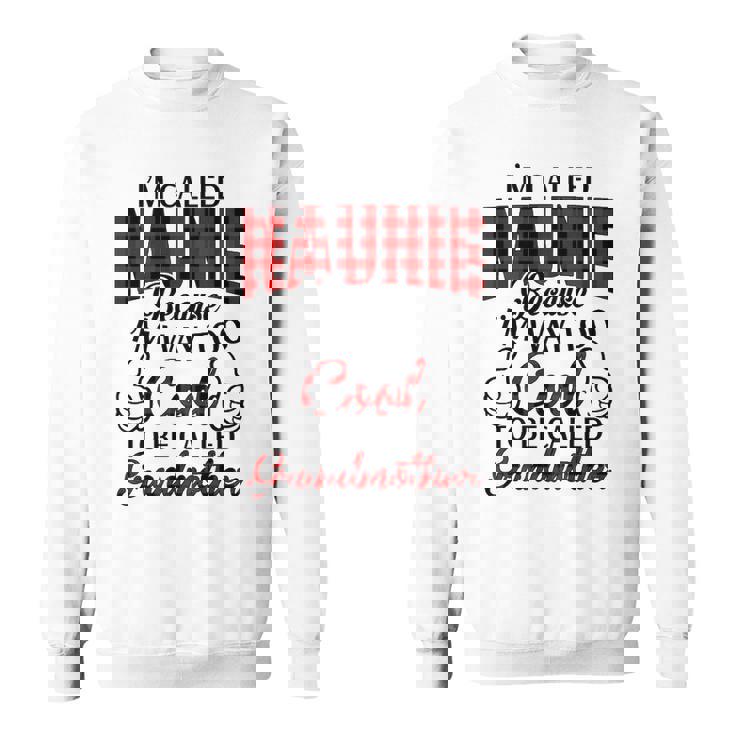 Naunie Grandma Gift Im Called Naunie Because Im Too Cool To Be Called Grandmother Sweatshirt