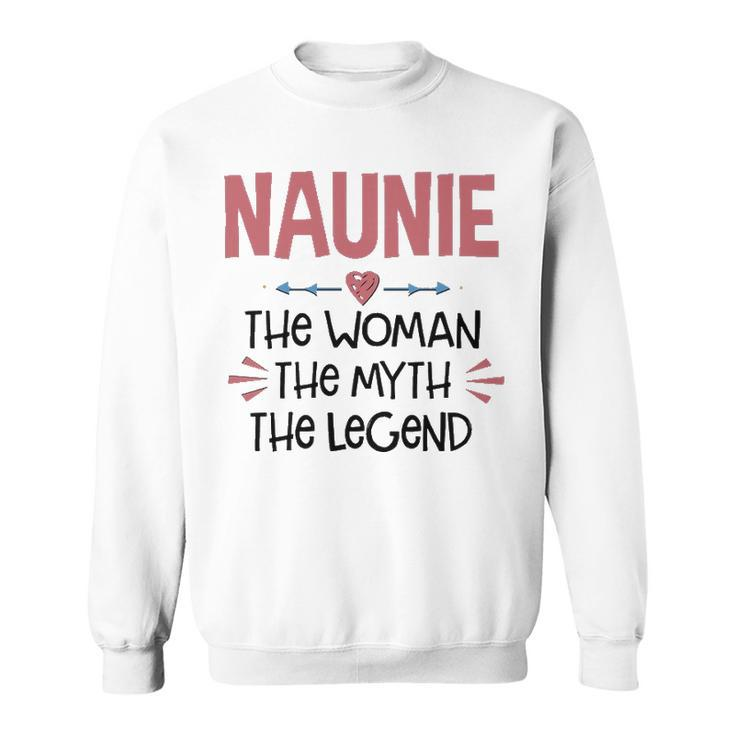 Naunie Grandma Gift   Naunie The Woman The Myth The Legend Sweatshirt
