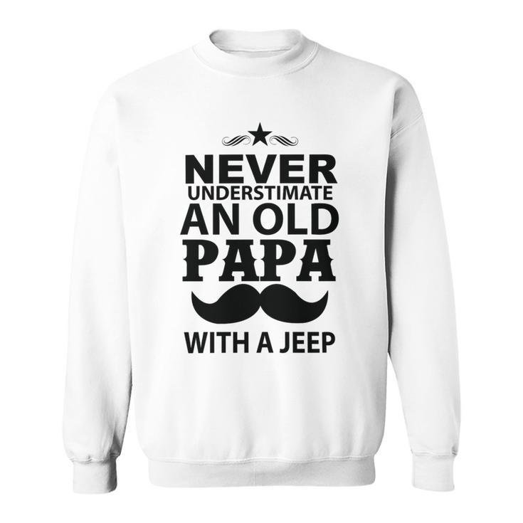 Never Understimate And Old Papa Fathers Day Gift Sweatshirt