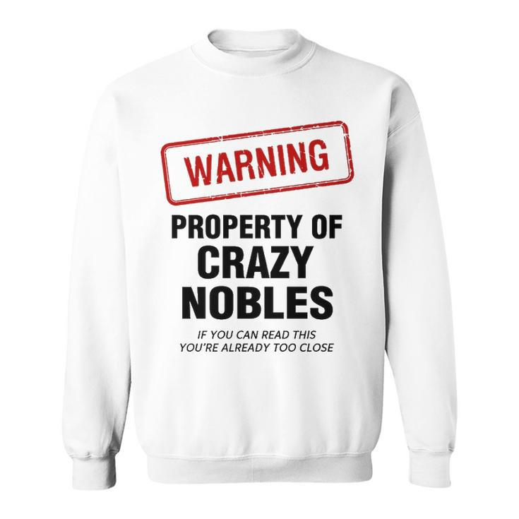 Nobles Name Gift   Warning Property Of Crazy Nobles Sweatshirt