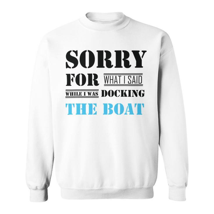 Official Im Sorry For What I Said While I Was Docking The Boat   Sweatshirt