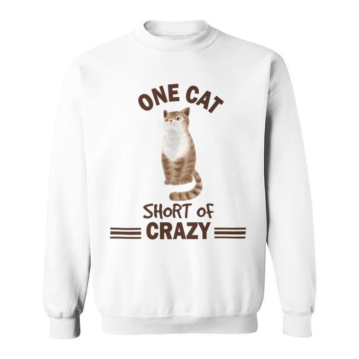 One Cat Short Of Crazy Sweatshirt