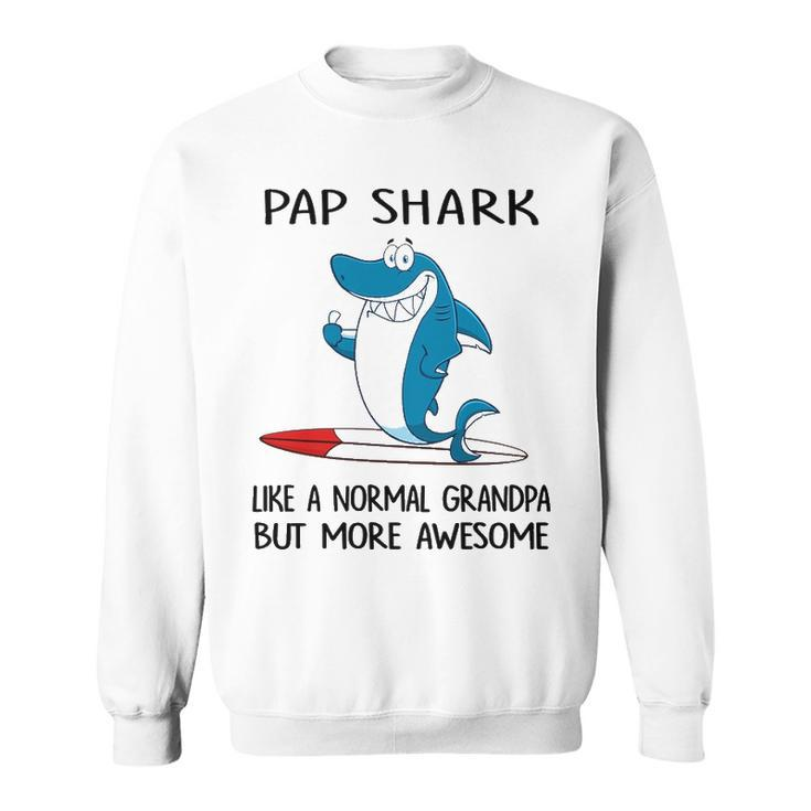 Pap Grandpa Gift   Pap Shark Like A Normal Grandpa But More Awesome Sweatshirt