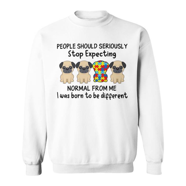 People Should Seriously Stop Expecting Shirt Pug Lovers Autism Awareness Month Shirts Sweatshirt