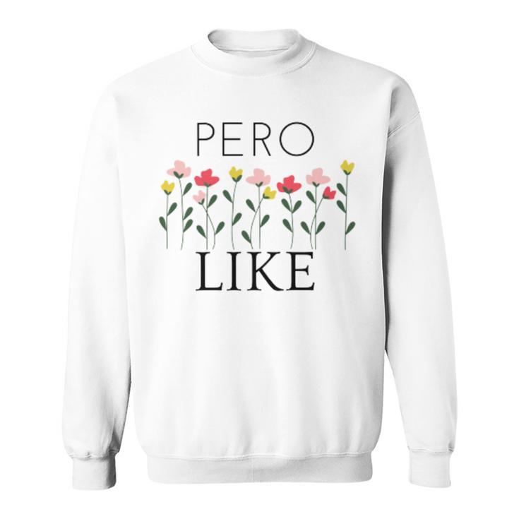 Pero Like Sweatshirt