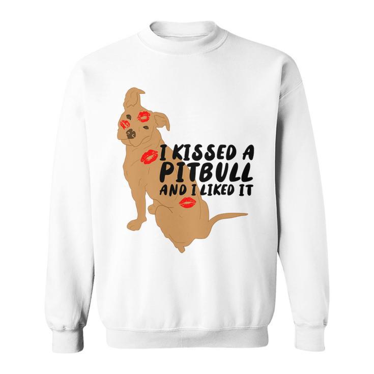 Pitbull Funny Kissed A Pitbull I Liked 795 Shirt Sweatshirt